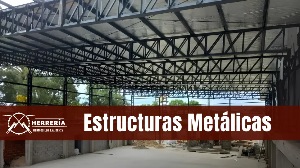 Diseño, fabricación e Instalación de Estructuras de metal en Hermosillo